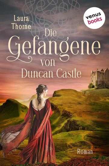 Die Gefangene von Duncan Castle - Roman | Zwei schottische Clans im Krieg – eine Liebe die alles verändern könnte - cover