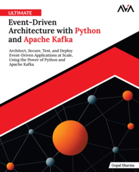 Ultimate Event-Driven Architecture with Python and Apache Kafka - Architect Secure Test and Deploy Event-Driven Applications at Scale Using the Power of Python and Apache Kafka - cover