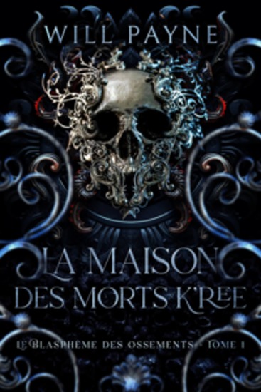 La Maison Des Morts K’Ree - Le Blasphème Des Ossements - Tome 1 - cover