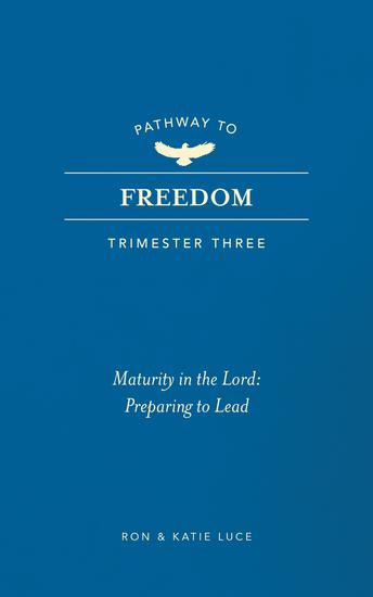 Pathway to Freedom (Trimester Three) - Maturity in the Lord: Preparing to Lead - cover