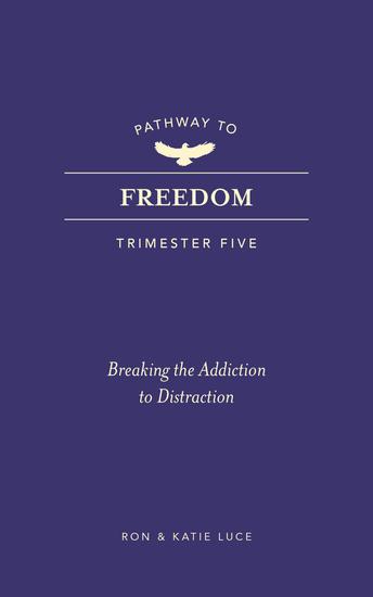 Pathway to Freedom (Trimester Five) - Breaking the Addiction to Distraction - cover