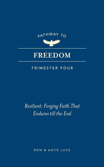 Pathway to Freedom (Trimester Four) - Resilient: Forging Faith that Endures Till the End - cover