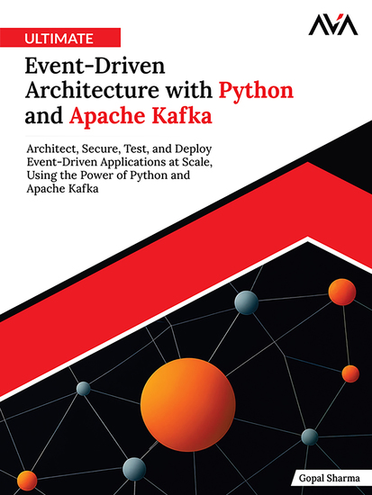 Ultimate Event-Driven Architecture with Python and Apache Kafka - Architect Secure Test and Deploy Event-Driven Applications at Scale Using the Power of Python and Apache Kafka - cover