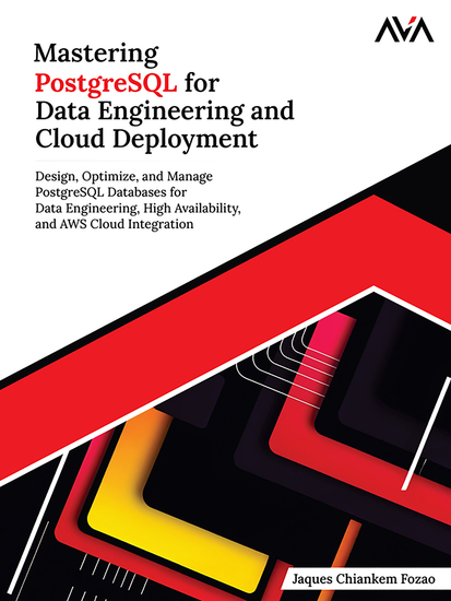 Mastering PostgreSQL for Data Engineering and Cloud Deployment - Design Optimize and Manage PostgreSQL Databases for Data Engineering High Availability and AWS Cloud Integration - cover