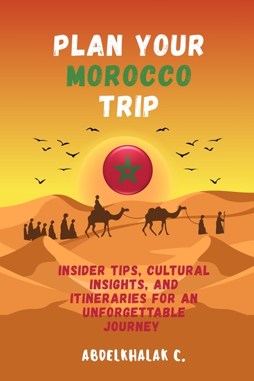 Plan Your Morocco Trip - Insider tips cultural insights and itineraries for an unforgettable journey - cover