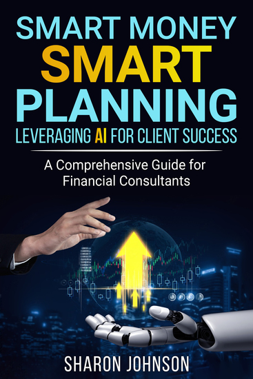 Smart Money Smart Planning - Leveraging AI for Client Success - cover