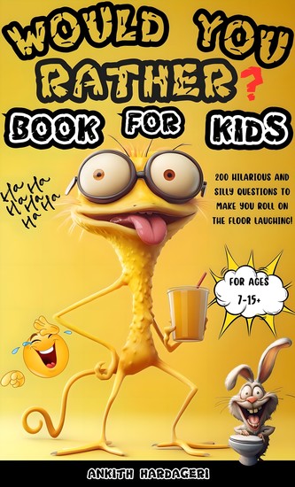 Would You Rather Book For Kids 7-13 - 200 Hilarious and Silly Questions to Make You Roll on the Floor Laughing! - cover
