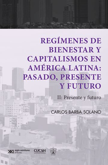 Regímenes de bienestar y capitalismos en América Latina: Pasado presente y futuro - ll: Presente y futuro - cover