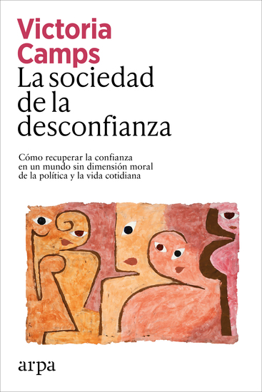 La sociedad de la desconfianza - Cómo recuperar la confianza en un mundo sin dimensión moral de la política y la vida cotidiana - cover