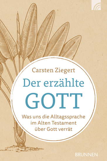 Der erzählte Gott - Was uns die Alltagssprache im Alten Testament über Gott verrät "Barmherzigkeit" "Gnade" und "Güte" sind bekannte religiösen Begriffe Aber was sagen sie wirklich über Gott? - cover