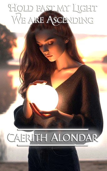 Hold Fast My Light We Are Ascending - A Radiant Odyssey of Hope and Unity - cover