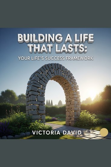 Building a Life That Lasts - Your Life's Success Framework - cover