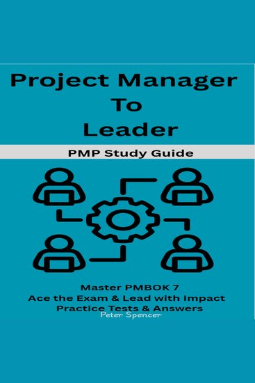 Project Manager to Leader - PMP Study Guide -Master PMBOK 7- Ace the Exam & Lead with Impact- Practice Tests & Answers - cover