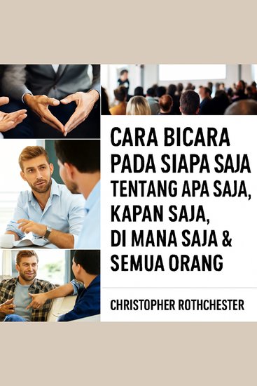 Cara Berbicara kepada Siapa Saja Tentang Apa Saja Kapan Saja di Mana Saja dan Siapa Saja - cover