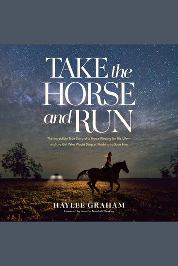 Take the Horse and Run - The Incredible True Story of a Horse Fleeing for His Life--and the Girl Who Would Stop at Nothing to Save Him - cover