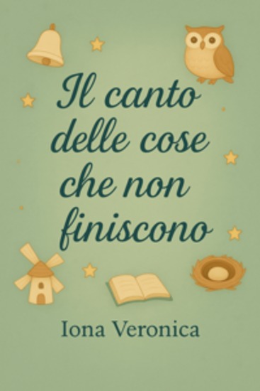 Il canto delle cose che non finiscono - Una fiaba poetica sul tempo e sulla memoria - cover