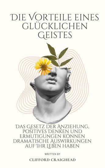 Die Vorteile eines Glücklicher Geist - Das Gesetz der Anziehung positives Denken und Ermutigungen können Ihr Leben dramatisch beeinflussen - cover