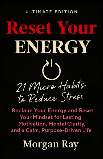 Reset Your Energy - 21 Micro Habits to Reduce Stress Reclaim Focus and Recover from Burnout - Feel Calm Clear and Motivated Again - cover