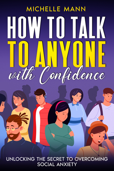 How to Talk to Anyone with Confidence - Unlocking the Secret to Overcoming Social Anxiety - cover