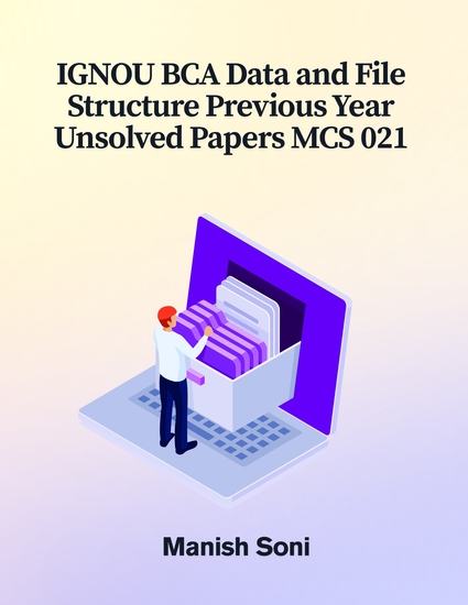 IGNOU BCA Data and File Structure Previous Year Unsolved Papers MCS 021 - cover