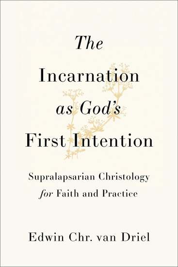 The Incarnation as God's First Intention - Supralapsarian Christology for Faith and Practice - cover