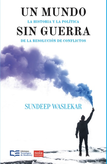 Un mundo sin guerra - Historia política y solución de conflictos - cover