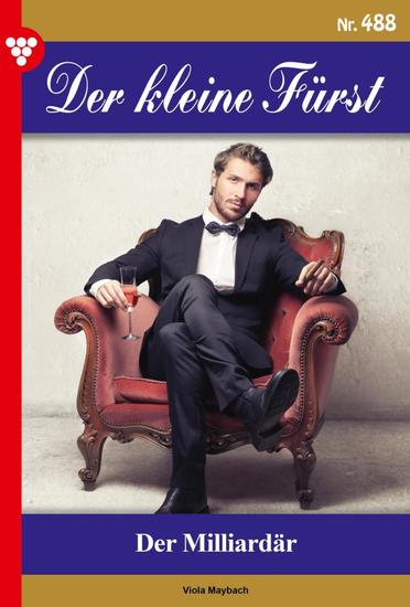 Der Milliardär - Der kleine Fürst 488 – Adelsroman - cover
