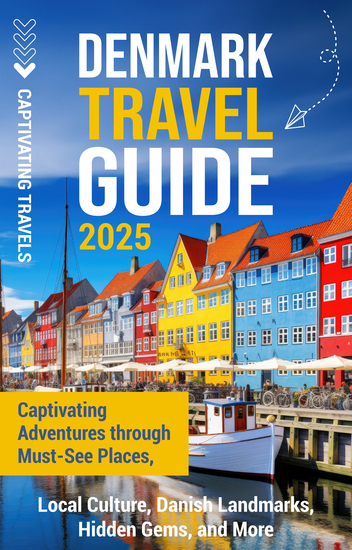 Denmark Travel Guide - Captivating Adventures through Must-See Places Local Culture Danish Landmarks Hidden Gems and More - cover