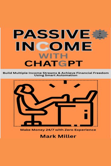 Passive Income with ChatGPT - Build Multiple Income Streams & Achieve Financial Freedom Using Smart Automation-2 in 1 Book: Make money 24 7 with Zero Experience - cover