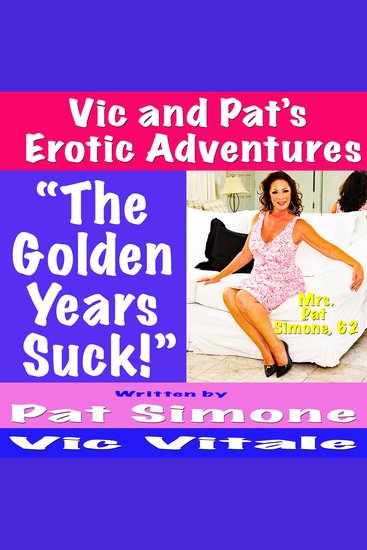Vic and Pat’s Erotic Adventures “The Golden Years Suck!” - cover
