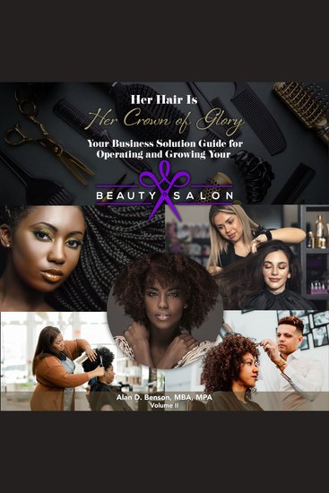 Her Hair is Her Crown of Glory! - Your Business Solution Guide for Operating and Growing Your Beauty Salon - cover