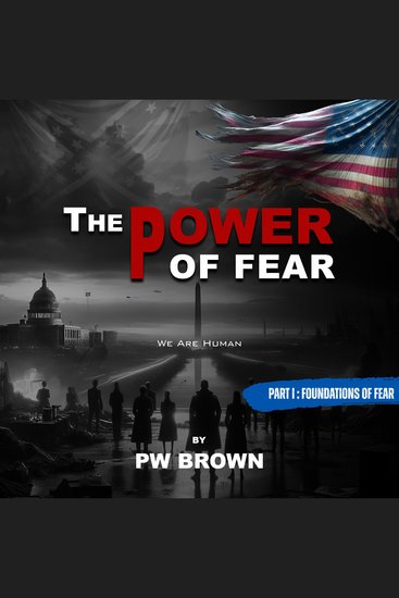 Power of Fear The: Part I - Foundations of Fear - We Are Human - cover