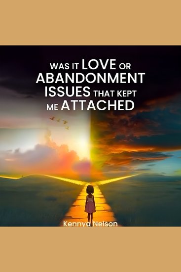 Was It Love Or Abandonment Issues That Kept Me Attached - cover
