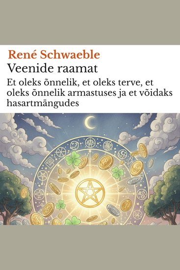 Veenide raamat - Et oleks õnnelik et oleks terve et oleks õnnelik armastuses ja et võidaks hasartmängudes - cover