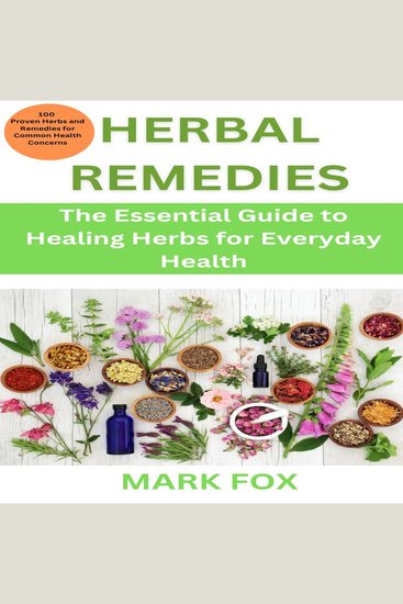 Herbal Remedies - The Essential Guide to Healing Herbs for Everyday Health: 100 Proven Herbs and Remedies for Common Health Concerns - cover