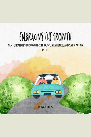 Embracing The Growth - New Strategies to Support Confidence Resilience and Satisfaction in Life - cover