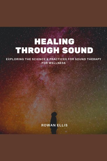 Healing Through Sound - Exploring the science & Practices for Sound Therapy For Wellness - cover