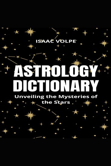 ASTROLOGY DICTIONARY Unveiling the Mysteries of the Stars - Understanding Astrological Concepts and Symbols - cover