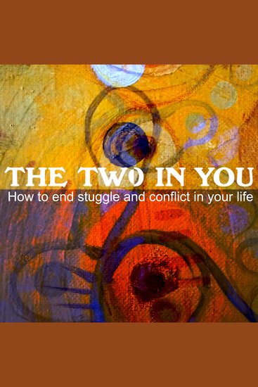The Two In You - How to end struggle and conflict in your life - cover