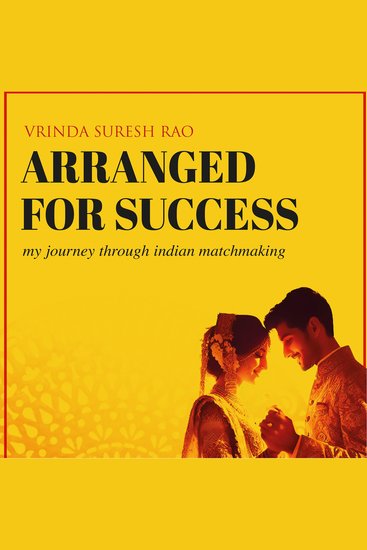 Arranged For Success - My Journey through Indian Matchmaking - cover
