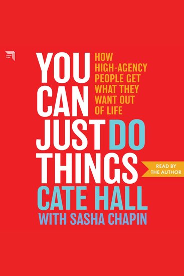 You Can Just Do Things - How High-Agency People Get What They Want Out of Life - cover