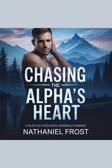 Chasing the Alpha's Heart - A Rejected Fated Mates Werewolf Romance - cover