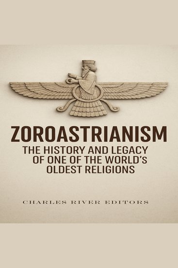 Zoroastrianism: The History and Legacy of One of the World’s Oldest Religions - cover