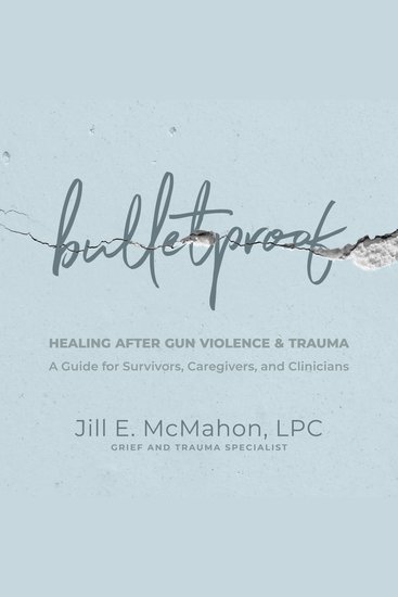 Bulletproof - Healing After Gun Violence & Trauma: A Guide for Survivors Caregivers and Clinicians - cover