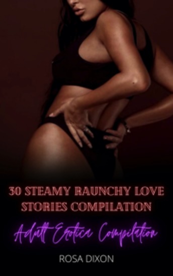 Adult Erotica Compilation - 30 Steamy Raunchy Love Stories Compilation - cover