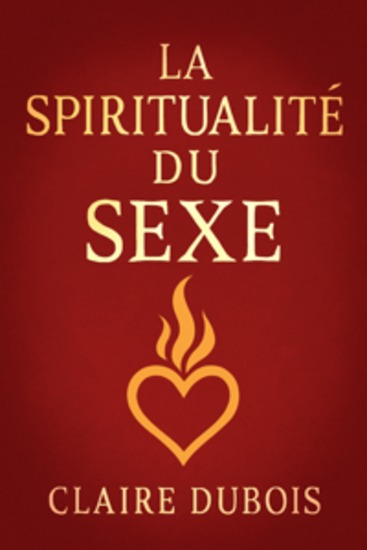 La Spiritualité du Sexe - Retrouver l’Union Sacrée de l’Âme du Corps et de l’Amour Véritable | Guide de Pleine Conscience Amoureuse et de Guérison Intime – Comment Transformer la Sexualité en Chemin Spirituel vers l’Amour Authentique et la Paix Intérieure - cover