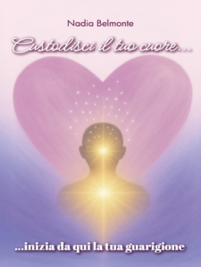 Custodisci il tuo cuore inizia da qui la tua guarigione - cover