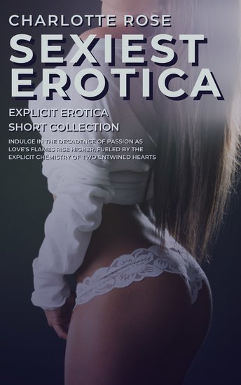 Sexiest Erotica - Explicit Erotica Shorts Collection - cover