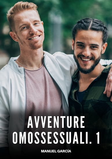 Avventure Omossessuali 1 - Racconti Erotici Gay di Sesso Esplicito per Uomini Adulti - cover
