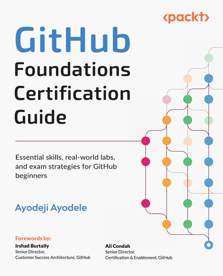 GitHub Foundations Certification Guide - Essential skills real-world labs and exam strategies for GitHub beginners - cover